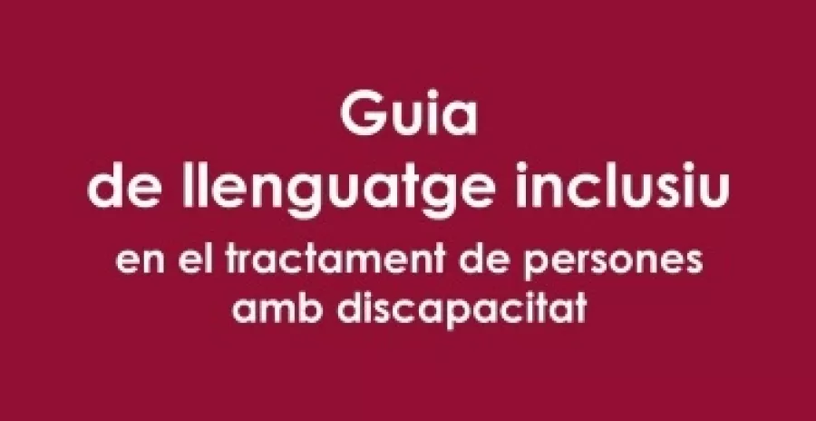 Guia de llenguatge inclusiu en el tractament de persones amb discapacitat